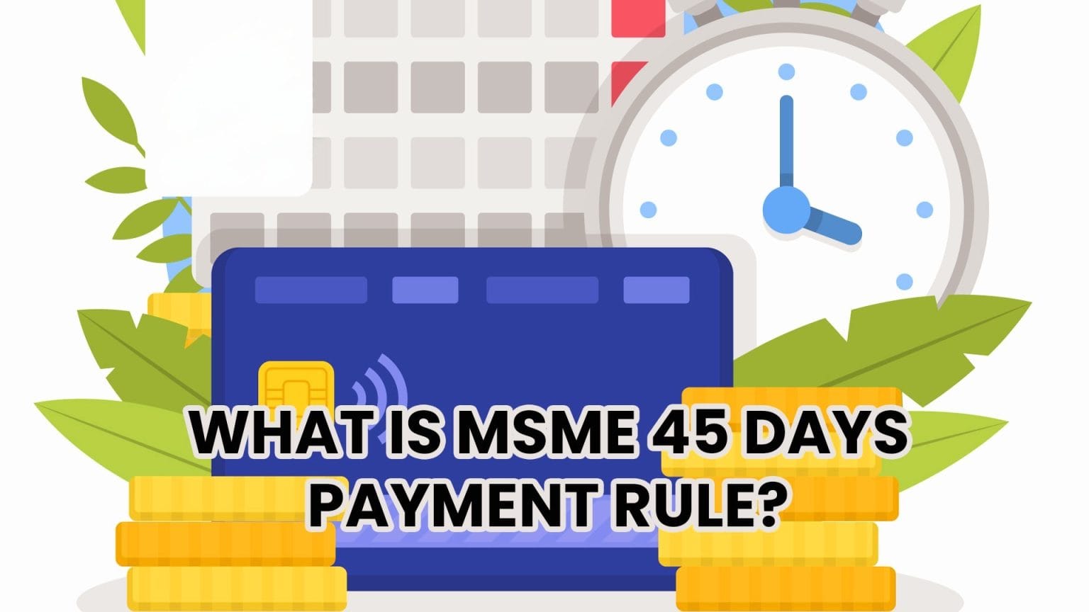 45 day MSME payment rule: Know Everything About It